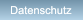Datenschutz Datenschutz